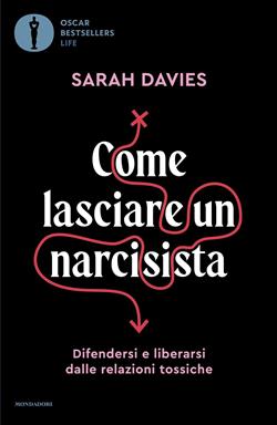 Come lasciare un narcisista. Difendersi e liberarsi dalle relazioni tossiche