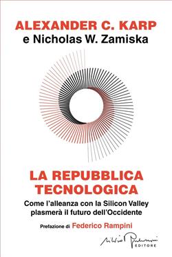 La repubblica tecnologica. Come l'alleanza con la Silicon Valley plasmerà il futuro dell'Occidente