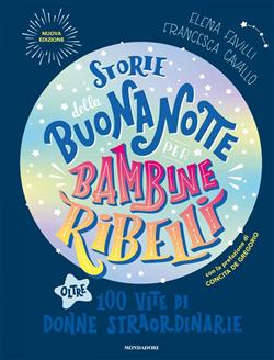 Storie della buonanotte per bambine ribelli. 100 vite di donne straordinarie