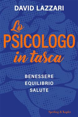 Lo psicologo in tasca. Benessere equilibrio salute