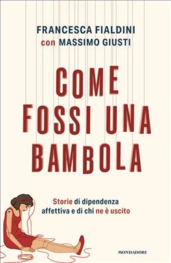 Come fossi una bambola. Storie di dipendenza affettiva e di chi ne è uscito