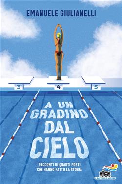 A un gradino dal cielo. Racconti di quarti posti che hanno fatto la storia