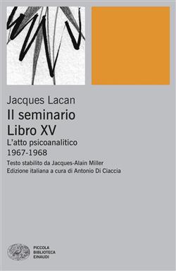 Il Seminario. Libro XV. L'atto psicoanalitico (1967-1968)