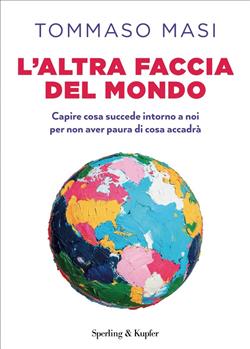 L'altra faccia del mondo. Capire cosa succede intorno a noi per non aver paura di cosa accadrà
