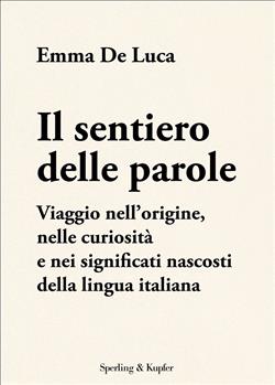 Il sentiero delle parole. Viaggio nell'origine, nelle curiosità e nei significati nascosti della lingua italiana