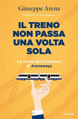 Il treno non passa una volta sola. La storia del fondatore di Arenaways
