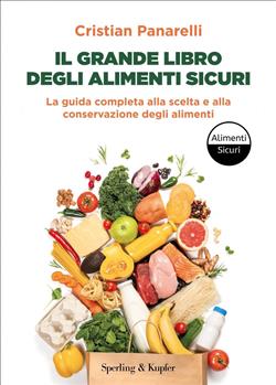 Il grande libro degli alimenti sicuri. La guida completa alla scelta e alla conservazione degli alimenti