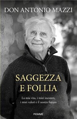 Saggezza e follia. La mia vita, i miei incontri, i miei valori e il nostro futuro