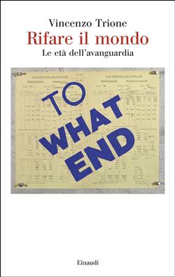 Rifare il mondo. Le età dell'avanguardia