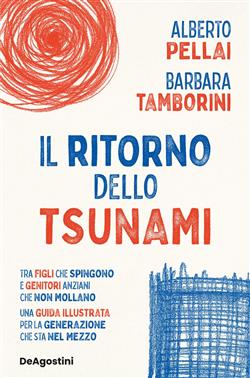 Il ritorno dello tsunami. Tra figli che spingono e genitori anziani che non mollano, una guida illustrata per la generazione che sta nel mezzo