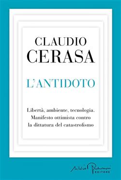 L'antidoto. Libertà, ambiente, tecnologia. Manifesto ottimista contro la dittatura del catastrofismo