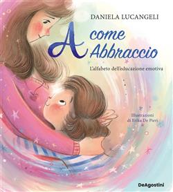A come abbraccio. L'alfabeto dell'educazione emotiva