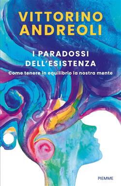 I paradossi dell'esistenza. Come tenere in equilibrio la nostra mente