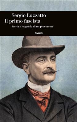Il primo fascista. Storia e leggenda di un precursore