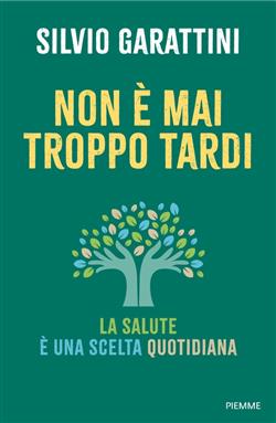 Non è mai troppo tardi. La salute è una scelta quotidiana