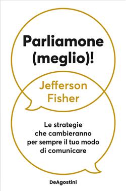 Parliamone (meglio)! Le strategie che cambieranno per sempre il tuo modo di comunicare
