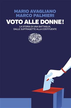 Voto alle donne! La storia di una battaglia, dalle suffragette alla Costituente
