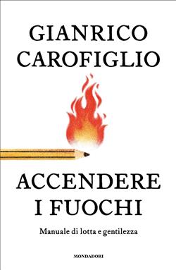 Accendere i fuochi. Manuale di lotta e gentilezza