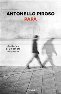 Papà. Anatomia di un amore disperato