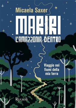 Mariri. L'Amazzonia dentro. Viaggio nei fiumi della mia terra