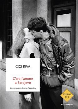 C'era l'amore a Sarajevo. Un romanzo dentro l'assedio