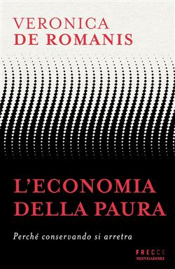 L'economia della paura. Perché conservando si arretra