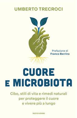 Cuore e microbiota. Cibo, stili di vita e rimedi naturali per proteggere il cuore e vivere più a lungo