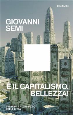 È il capitalismo, bellezza! L'estetica all'assalto delle città