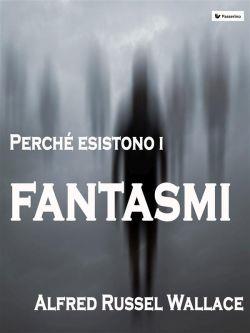 Perché esistono i fantasmi