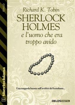 Sherlock Holmes e l'uomo che era troppo avido