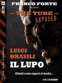 Il lupo. The tube. Exposed