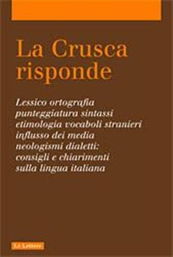 La Crusca risponde. Lessico, ortografia, punteggiatura, sintassi, etimologia, vocaboli stranieri, influsso dei media... Consigli e chiarimenti sulla lingua italiana
