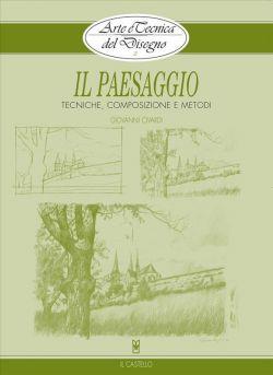 Il paesaggio. Tecniche, composizione e metodi. Arte e tecnica del disegno