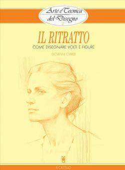 Il ritratto. Come disegnare volti e figure. Arte e tecnica del disegno