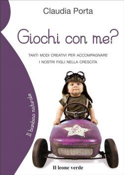 Giochi con me? Tanti modi creativi per accompagnare i nostri figli nella crescita