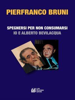 Spegnersi e non consumarsi. Io e Alberto Bevilacqua
