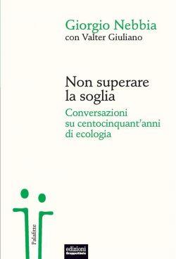 Non superare la soglia. Conversazioni su centocinquant'anni di ecologia