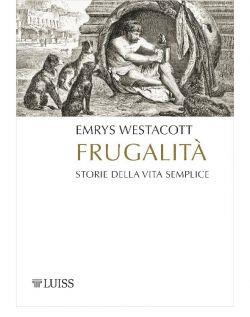 Frugalità. Storia della vita semplice