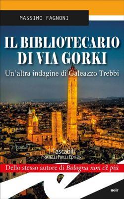 Il bibliotecario di via Gorki. Un'altra indagine di Galeazzo Trebbi