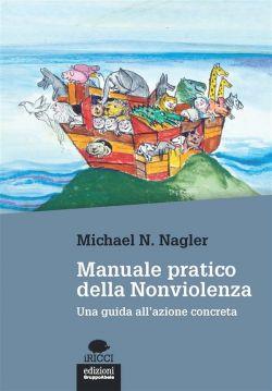 Manuale pratico della nonviolenza. Una guida all'azione concreta