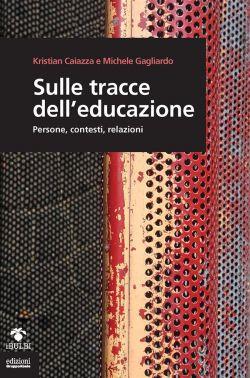 Sulle tracce dell'educazione. Persone, contesti, relazioni