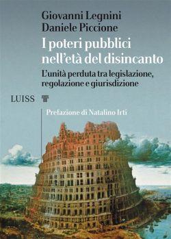 I poteri pubblici nell'età del disincanto. L'unità perduta tra legislazione, regolazione e giurisdizione
