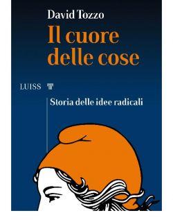 Il cuore delle cose. Storia delle idee radicali