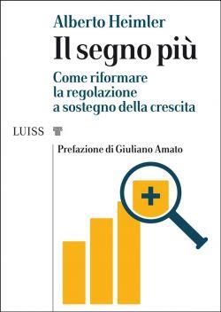 Il segno più. Come riformare la regolazione a sostegno della crescita