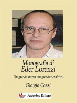 Monografia di Eder Lorenzi. Un grande uomo, un grande sensitivo