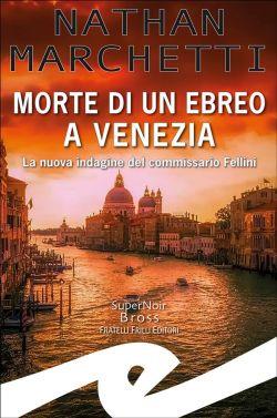 Morte di un ebreo a Venezia. La nuova indagine del commissario Fellini