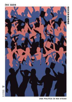 Secessione. Una politica di noi stessi