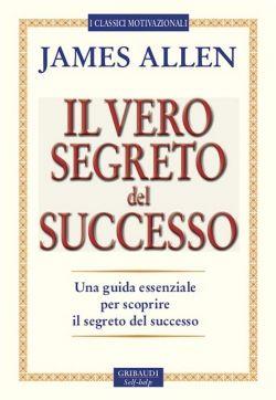 Il vero segreto del successo. Una guida essenziale per scoprire il segreto del sucesso