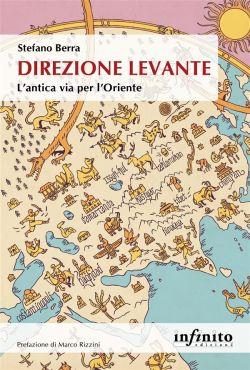 Direzione Levante. L'antica via per l'Oriente