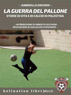 La guerra del pallone. Storie di vita e di calcio in Palestina